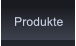 Produkte Produkte