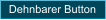 Dehnbarer Button